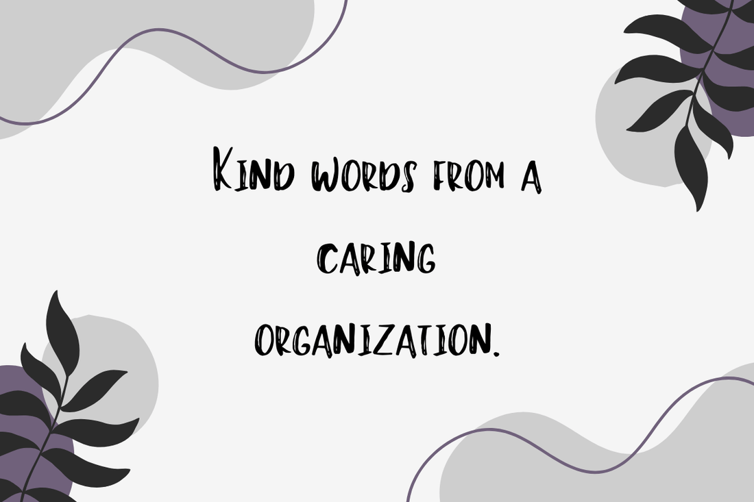 Kind words from a caring organization.