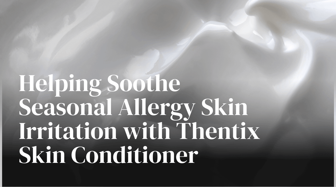 Helping Soothe Seasonal Allergy Skin Irritation with Thentix Skin Conditioner