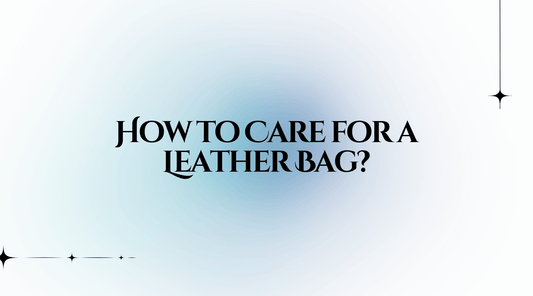 How to Care for a Leather Bag?