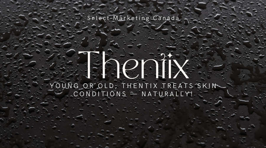 Young or old, Thentix treats skin conditions — NATURALLY!
