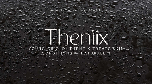 Young or old, Thentix treats skin conditions — NATURALLY!