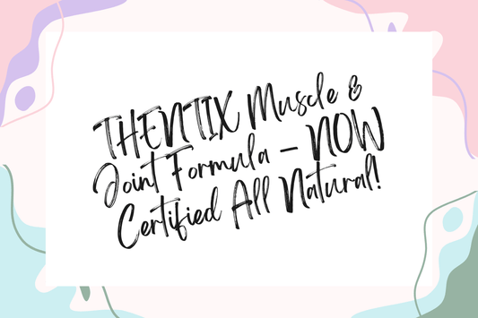 THENTIX Muscle & Joint Formula – NOW Certified All Natural!