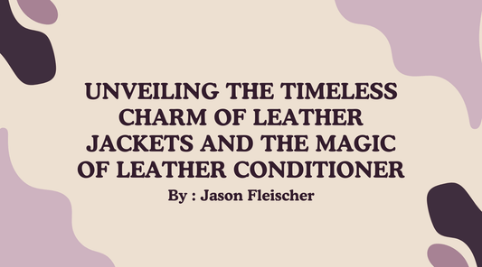 Unveiling the Timeless Charm of Leather Jackets and the Magic of Leather Conditioner