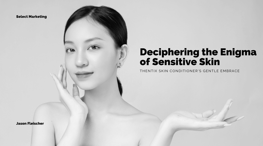 Deciphering the Enigma of Sensitive Skin: Thentix Skin Conditioner's Gentle Embrace