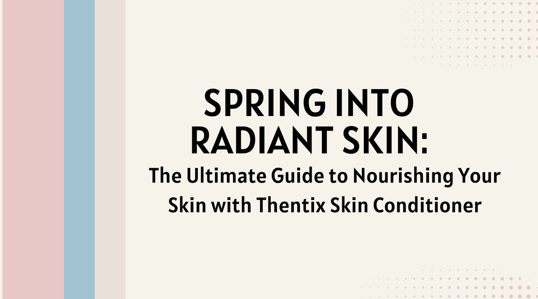Spring into Radiant Skin article cover featuring natural skin care tips with Thentix Skin Conditioner.