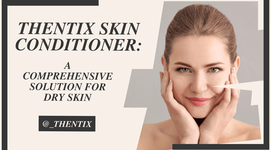 Thentix Skin Conditioner: A Comprehensive Solution for Dry Skin