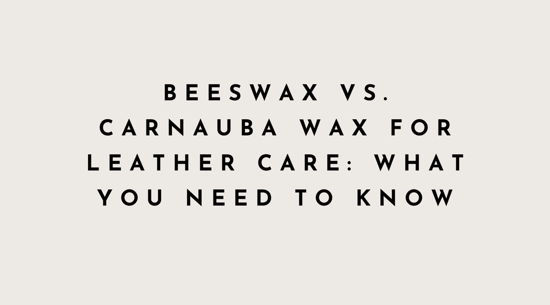 Beeswax vs. Carnauba wax for leather care: How to care for leather explained.