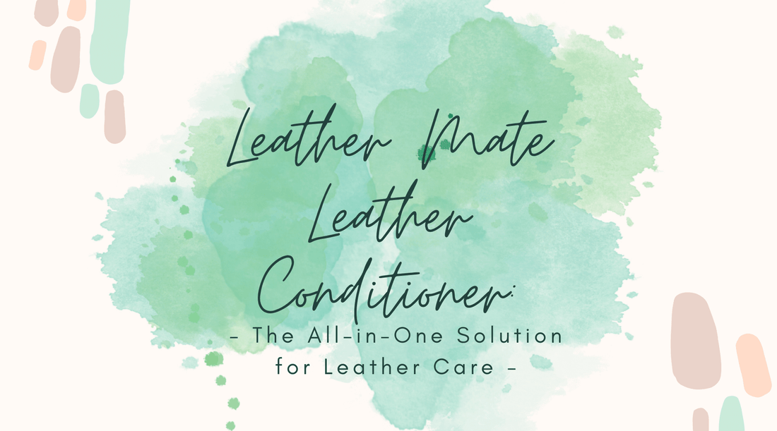 Leather Mate Leather Conditioner: The All-in-One Solution for Leather Care