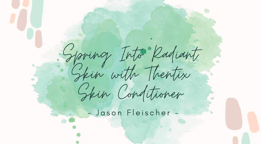 Spring Into Radiant Skin with Thentix Skin Conditioner