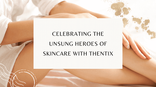 Celebrating the Unsung Heroes of Skincare with Thentix