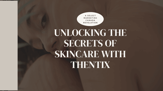 Unlocking the secrets of skincare for glowing skin with Thentix in Canada.