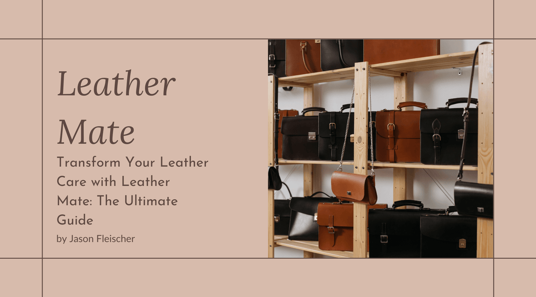 Transform Your Leather Care with Leather Mate: The Ultimate Guide