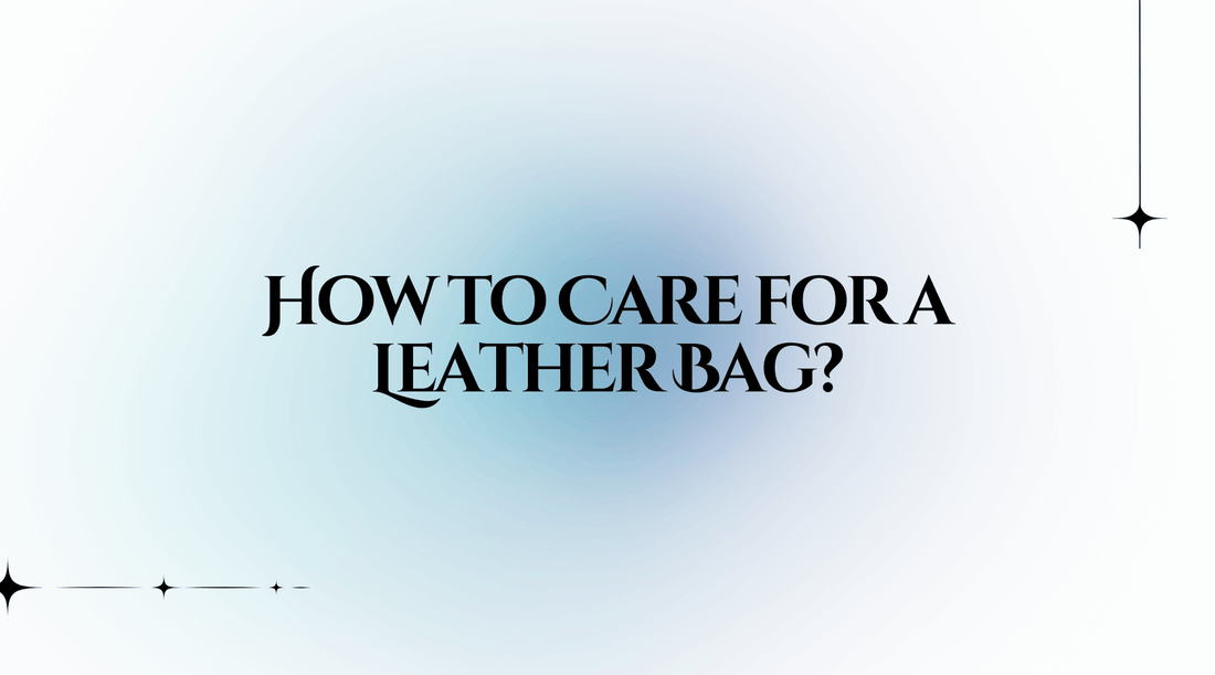 How to Care for a Leather Bag?