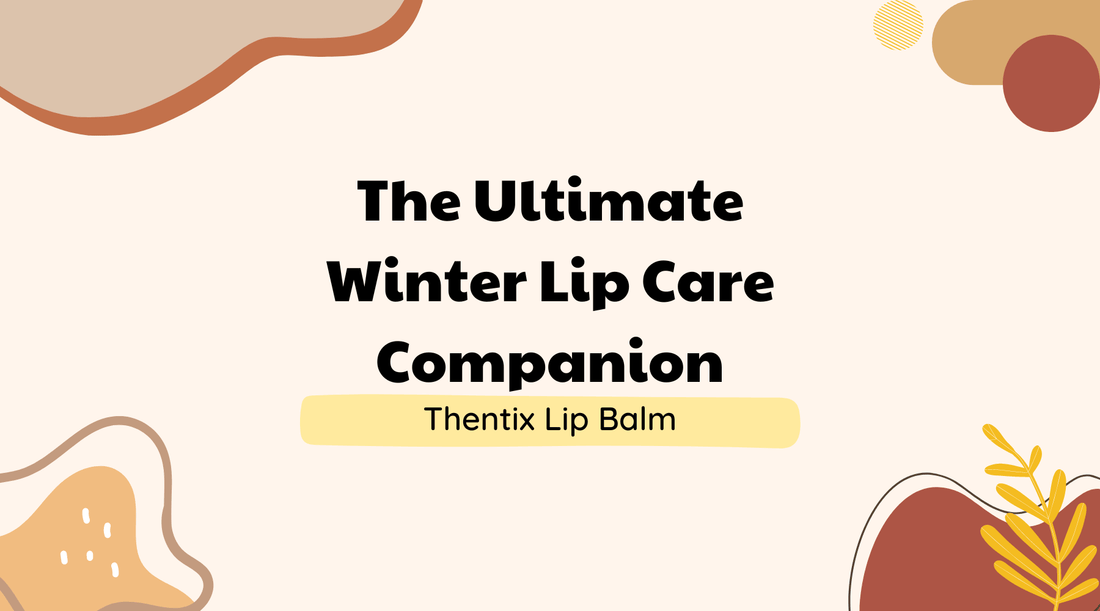 Thentix Lip Balm: The Ultimate Winter Lip Care Companion
