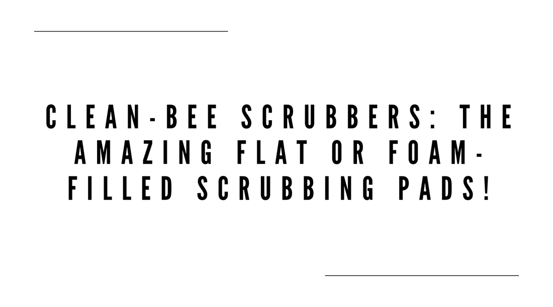 Clean-Bee Scrubbers: The Amazing Flat or Foam-Filled Scrubbing Pads!