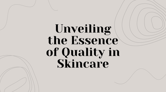 Unveiling the Essence of Quality in Skincare