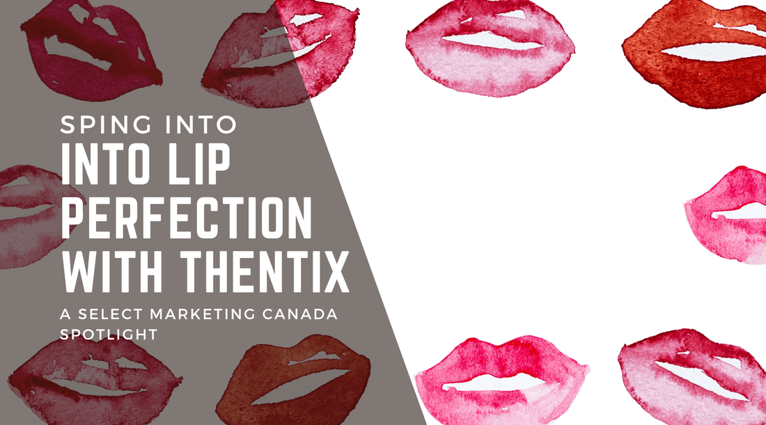 Spring Into Lip Perfection with Thentix: A Select Marketing Canada Spotlight