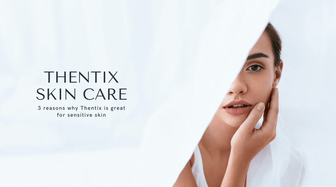 3 reasons why Thentix is great for sensitive skin