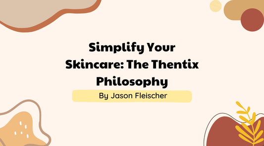 Simplify Your Skincare: The Thentix Philosophy