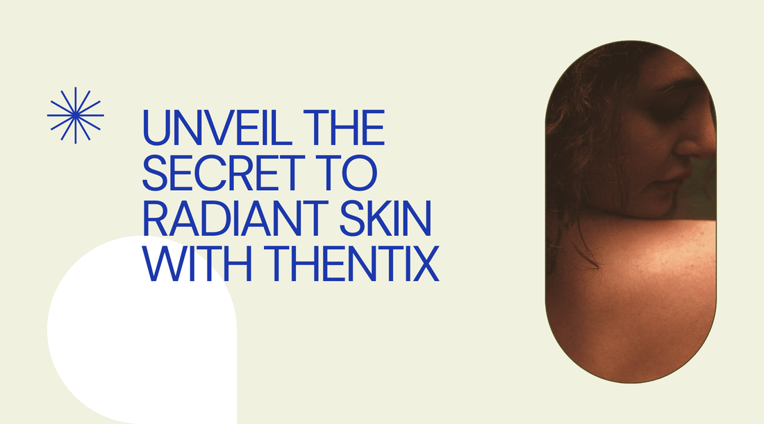 Unveil the secret to radiant skin with Thentix. Discover skin care tips for glowing skin.