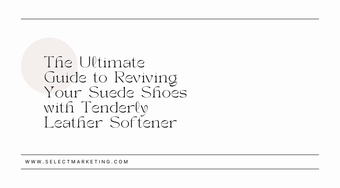 The Ultimate Guide to Reviving Your Suede Shoes with Tenderly Leather Softener