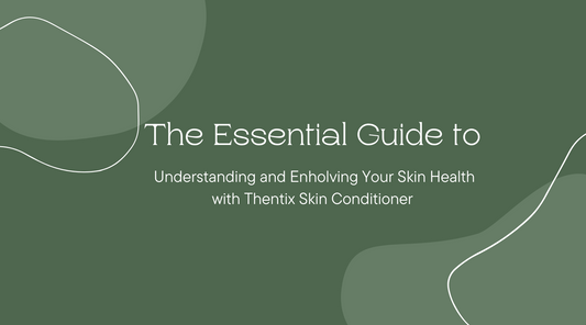 The Essential Guide to Understanding and Enholving Your Skin Health with Thentix Skin Conditioner
