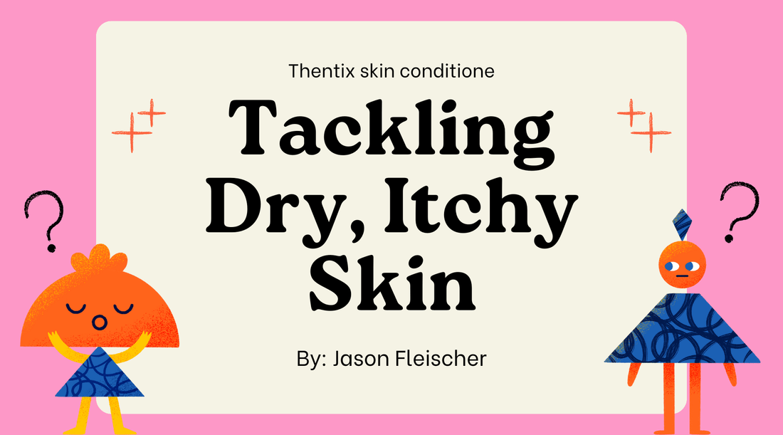Tackling Dry, Itchy Skin: A Comprehensive Guide to Moisturizing with Thentix