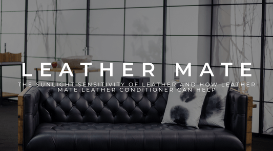Shielding Your Leather Furniture from the Sun: The Sunlight Sensitivity of Leather and How Leather Mate Leather Conditioner Can Help