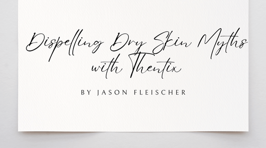 Dispelling Dry Skin Myths with Thentix - skincare myths debunked article cover by Jason Fleischer