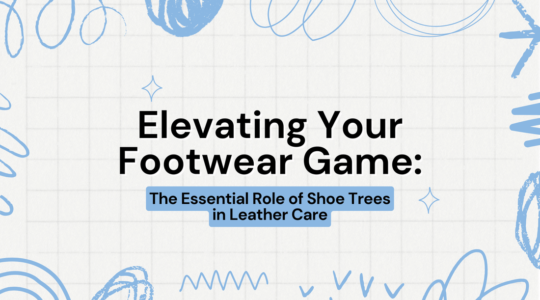 Elevating Your Footwear Game: The Essential Role of Shoe Trees in Leather Care