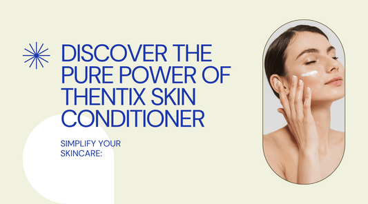 Simplify Your Skincare: Discover the Pure Power of Thentix Skin Conditioner