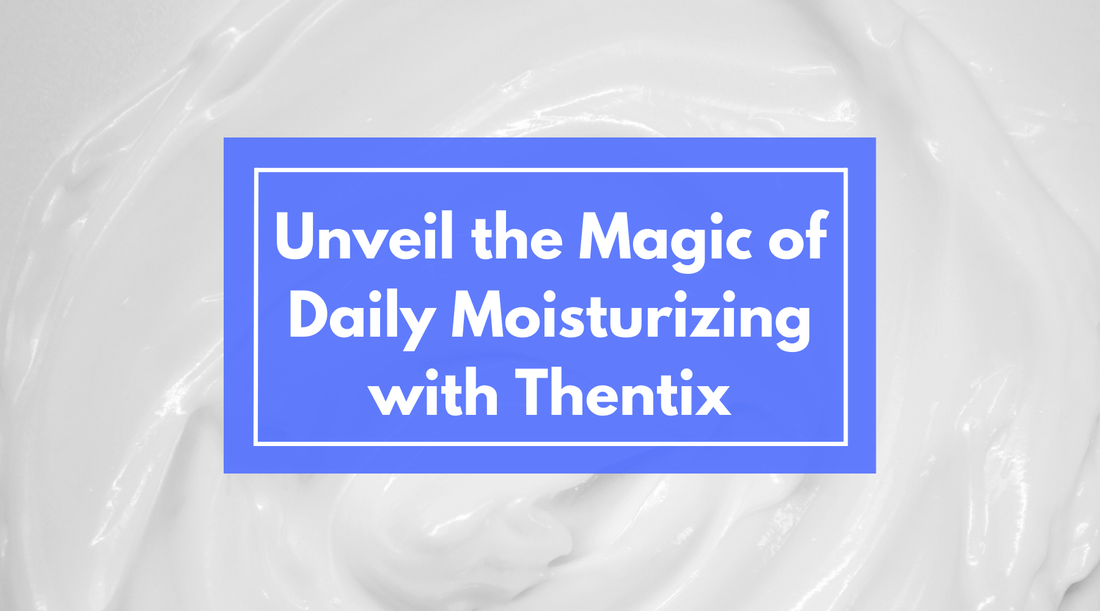 Unveil the Magic of Daily Moisturizing with Thentix