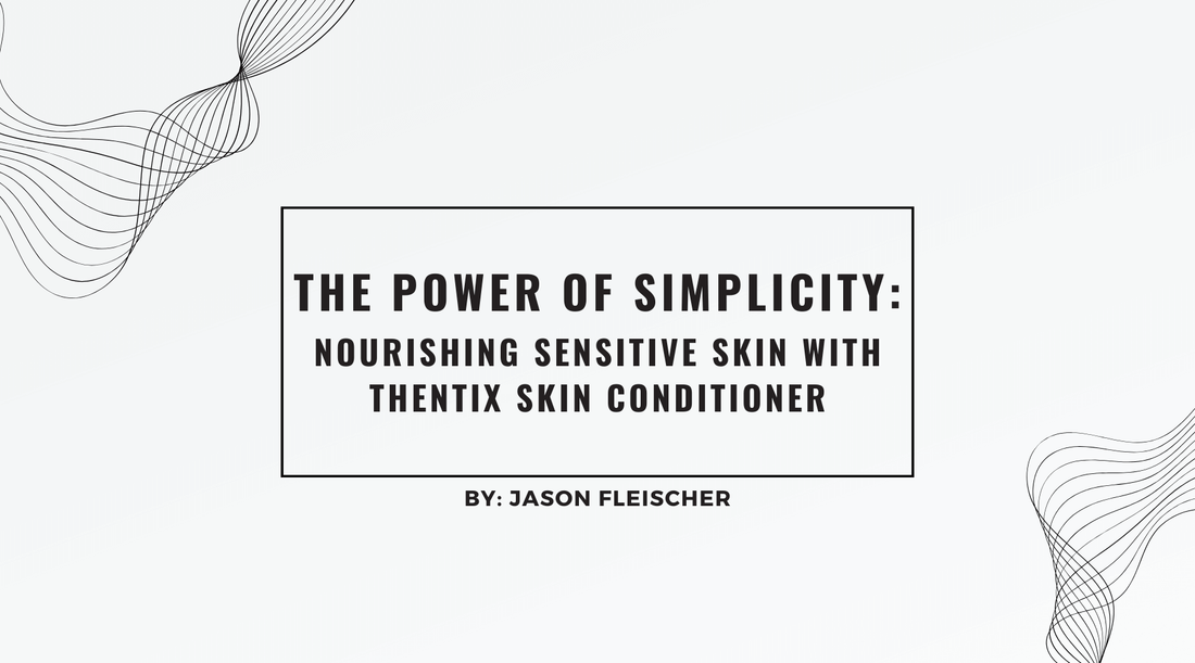 Graphic for article titled 'The Power of Simplicity: Nourishing Sensitive Skin with Thentix Skin Conditioner' featuring skincare tips for sensitive skin