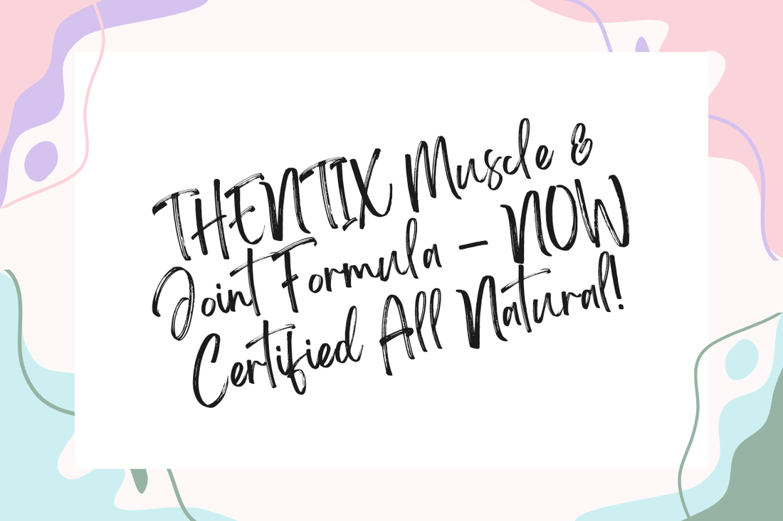 THENTIX Muscle & Joint Formula – NOW Certified All Natural!