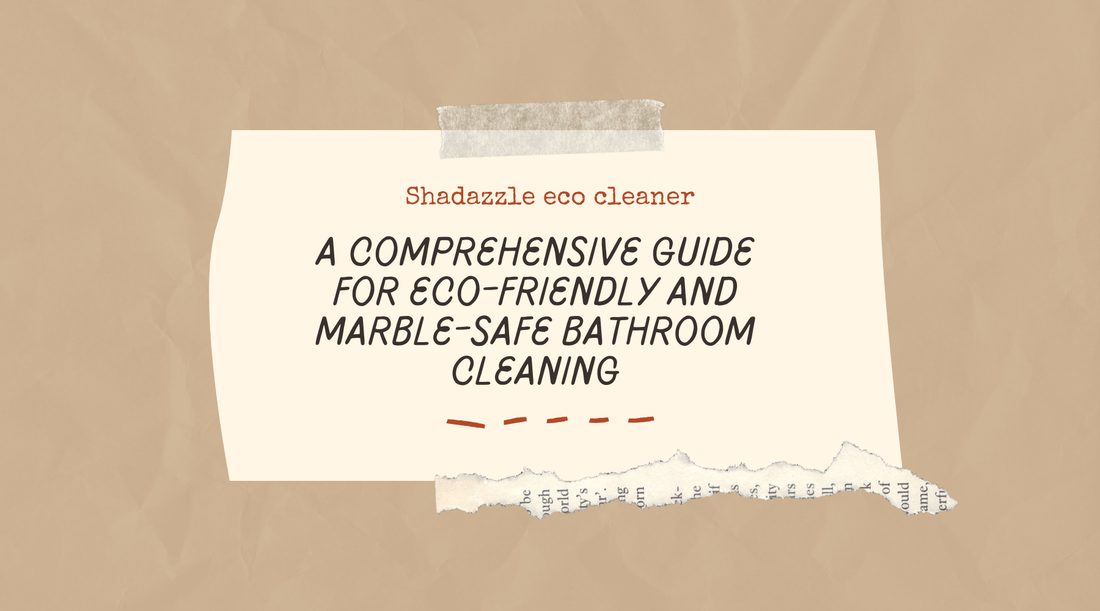Shadazzle Cleaner: A Comprehensive Guide for Eco-Friendly and Marble-Safe Bathroom Cleaning