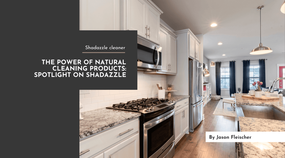 The Power of Natural Cleaning Products: Spotlight on Shadazzle