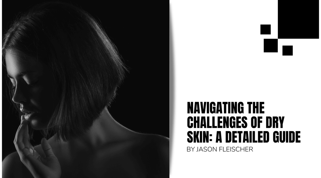 Navigating the Challenges of Dry Skin: A Detailed Guide